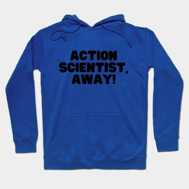 Action Scientist! Hoodie by Girl In Space Podcast